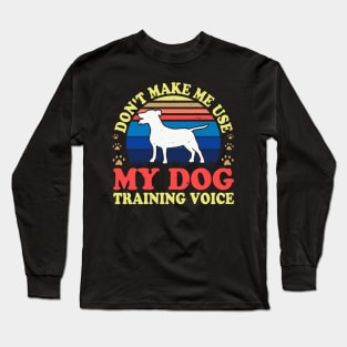 Don't Make Use My Dog Training Voice T shirt For Women T-Shirt Long Sleeve T-Shirt